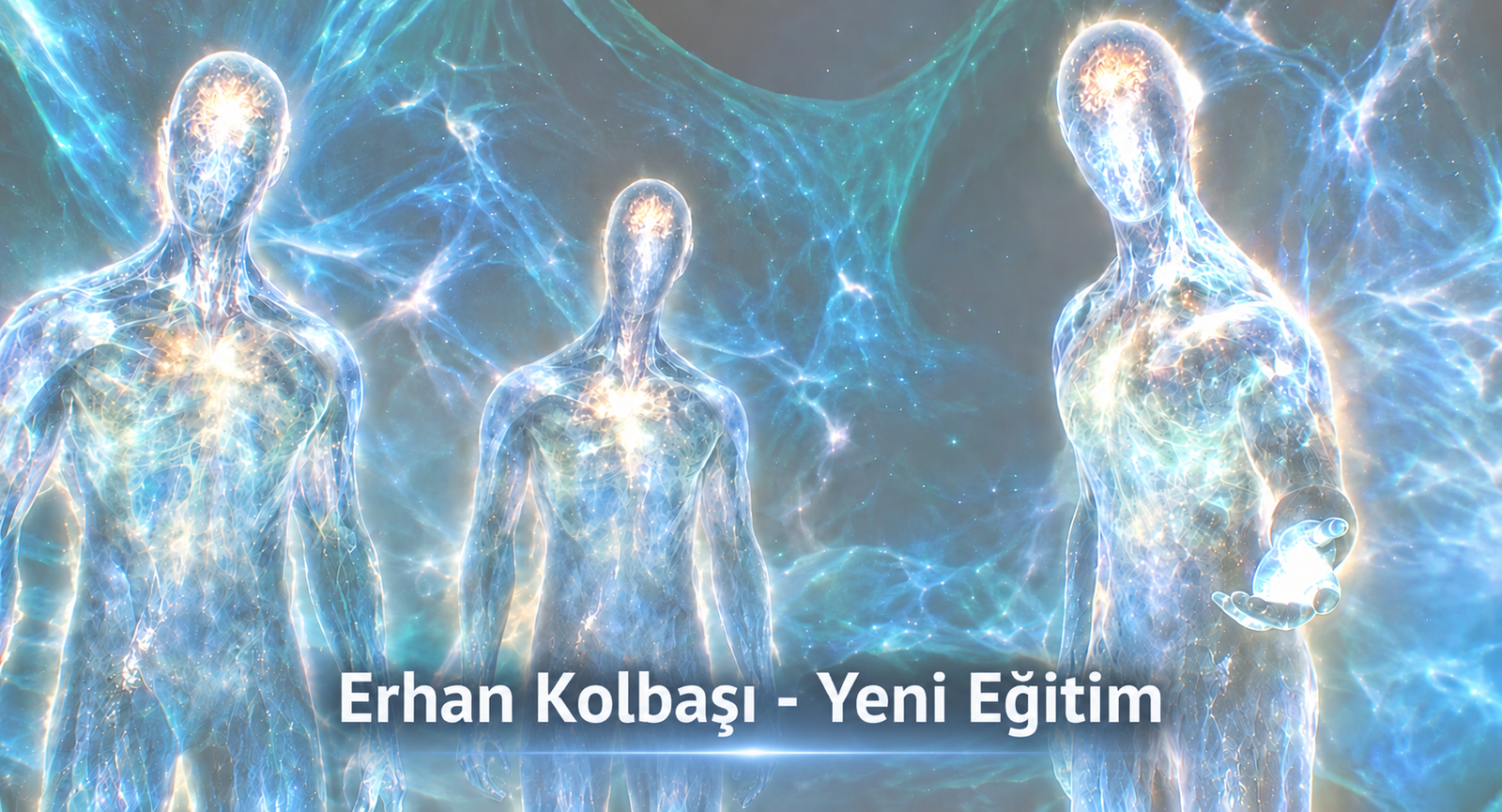 Three glowing translucent humanoids in a blue cosmic backdrop; banner reads 'Erhan Kolbaşı - Yeni Eğitim'.
